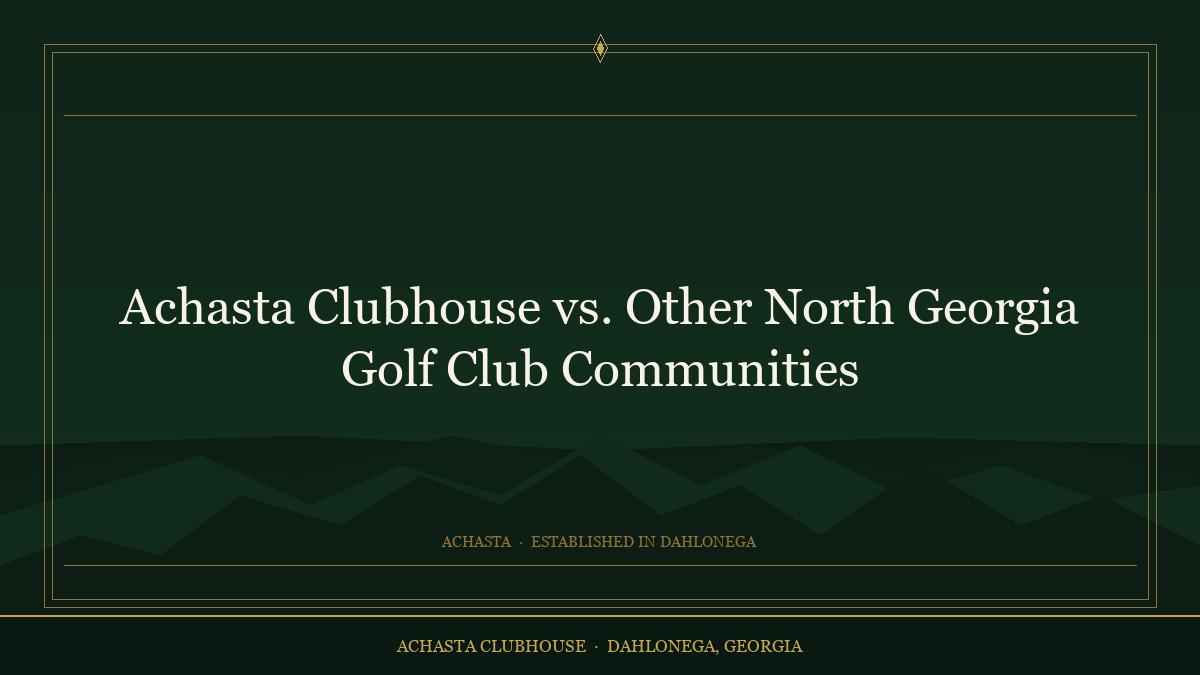 Achasta Clubhouse vs. Other North Georgia Golf Club Communities