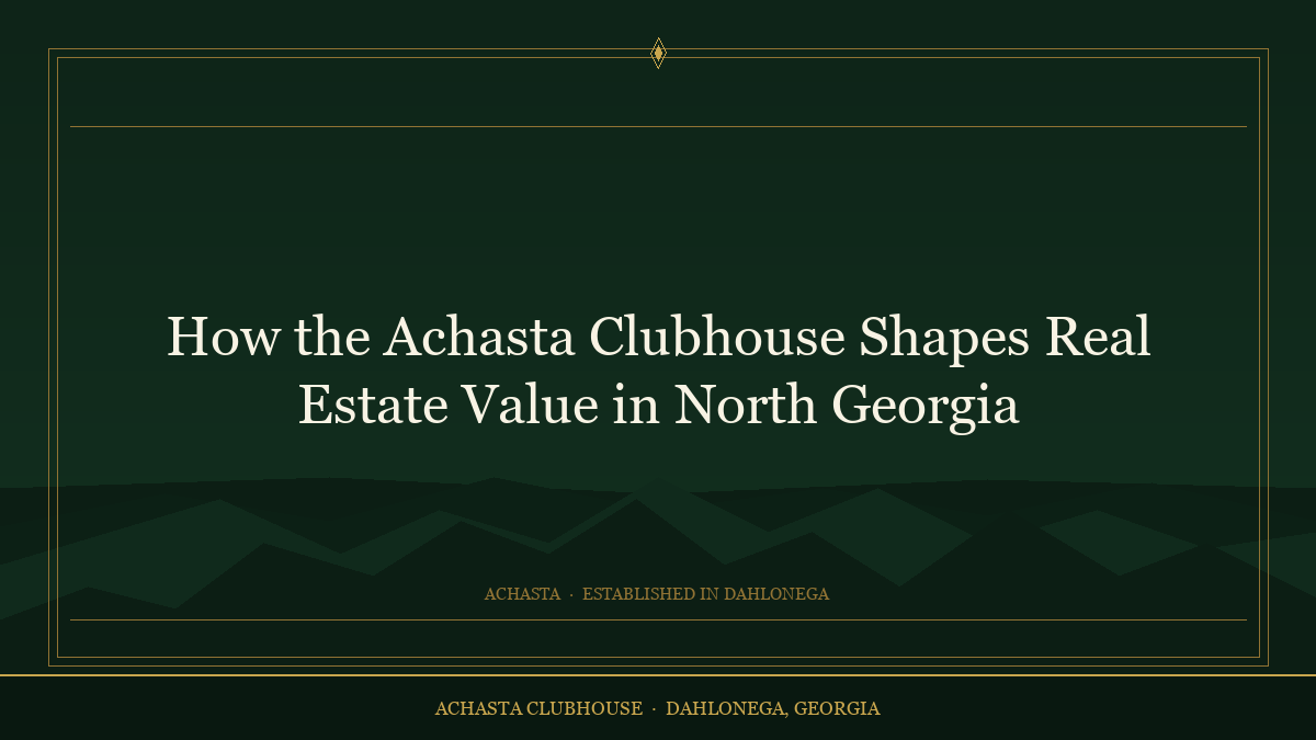 How the Achasta Clubhouse Shapes Real Estate Value in North Georgia